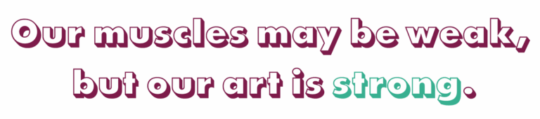 One reads the sentence: Our muscles may be weak, but our art is strong.
