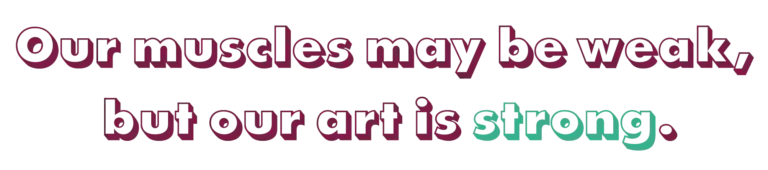One reads the sentence: Our muscles may be weak, but our art is strong.