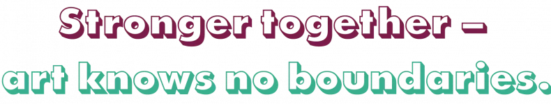 Stronger together – art knows no boundaries